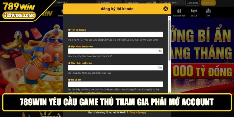 789WIN yêu cầu game thủ tham gia phải mở account